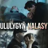 Ululygyň nalasy (feat. Jeýhun Atajykow)