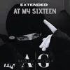 At My Sixteen (Extended)