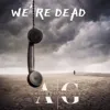 We’re Dead
