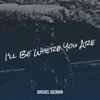 I'll Be Where You Are