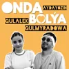 Onda bolýa (feat. Gülälek Gulmyradowa)