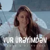 Vur Ürəyimdən