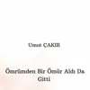Ömrümden Bir Ömür Aldı Da Gitti