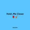 Hold Me Closer