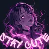 STAY CUTE (ULTRA SUPER SLOWED)