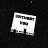 WITHOUT YOU