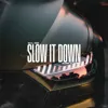 Slow It Down