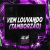 Vem Louvando (Tamborzão)