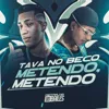 Tava no Beco Metendo Metendo