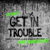 Get in Trouble (So What)