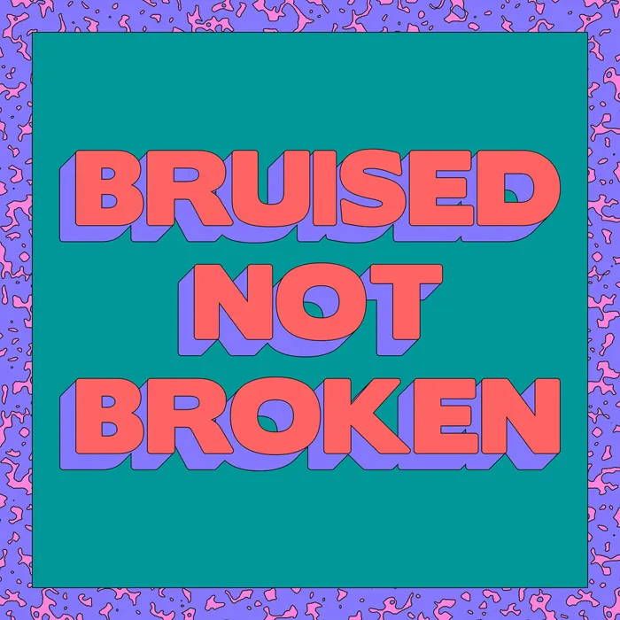 Bruised Not Broken