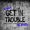 Get in Trouble (So What)