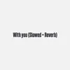 With you