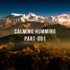 Calming Humming, Pt. 3
