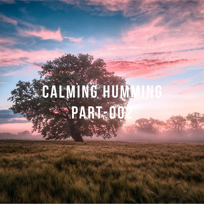 Calming Humming, Pt. 2