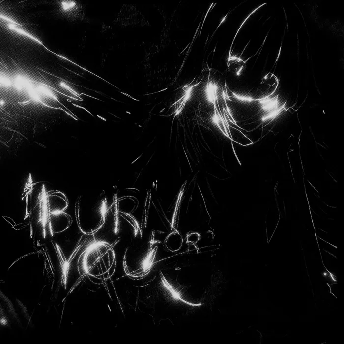 BURN FOR YOU