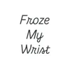 Froze My Wrist