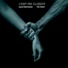 Keep Me Closer