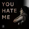 You Hate Me