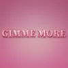 GIMME MORE