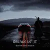 Drown in' it