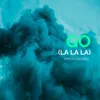 Go (La La La)