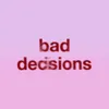 Bad Decisions