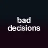 Bad Decisions
