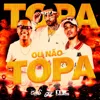 Topa Ou Não Topa