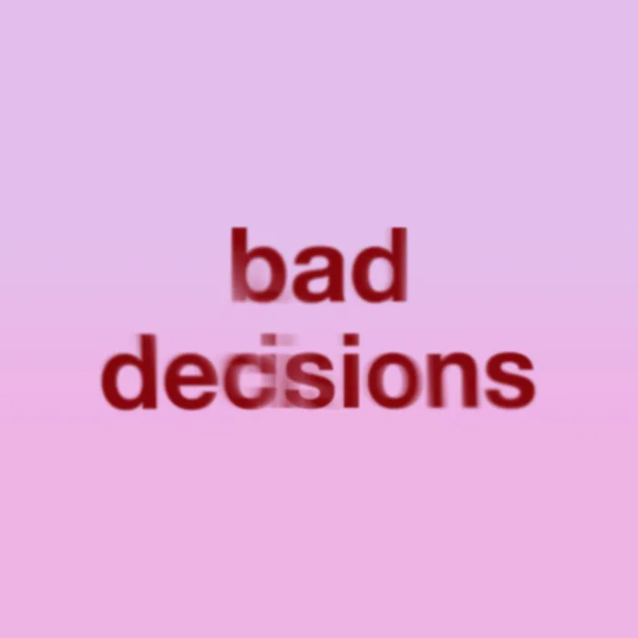 Bad Decisions
