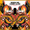 When We Come Alive