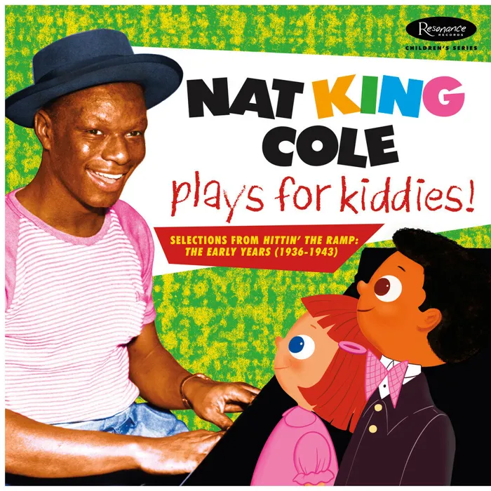Nat King Cole Plays For Kiddies!: Selections From "Hittin’ The Ramp" (The Early years 1936 -1943)