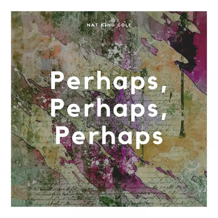 Perhaps, Perhaps, Perhaps