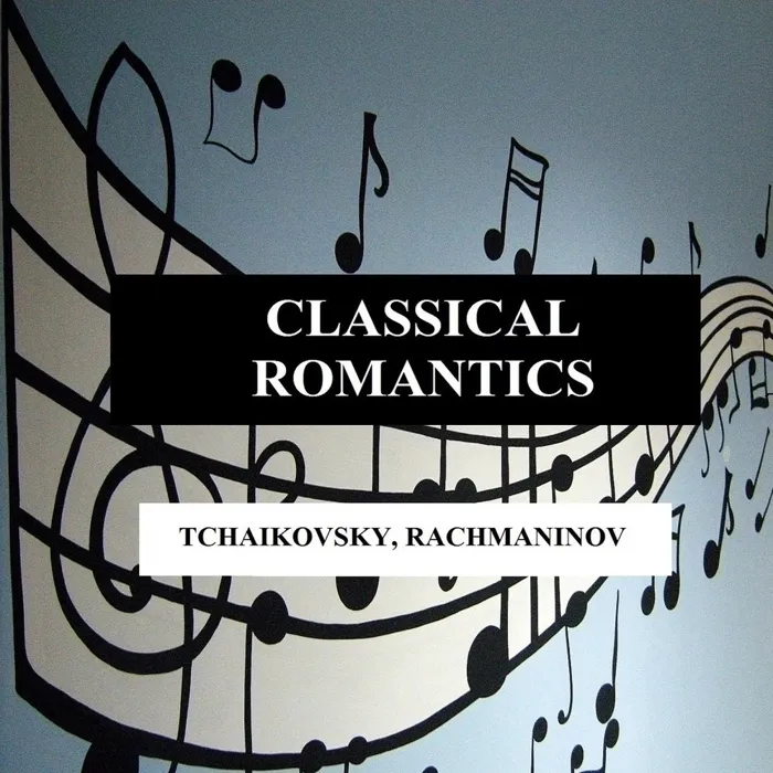 Classical Romantics - Tchaikovsky, Rachmaninov
