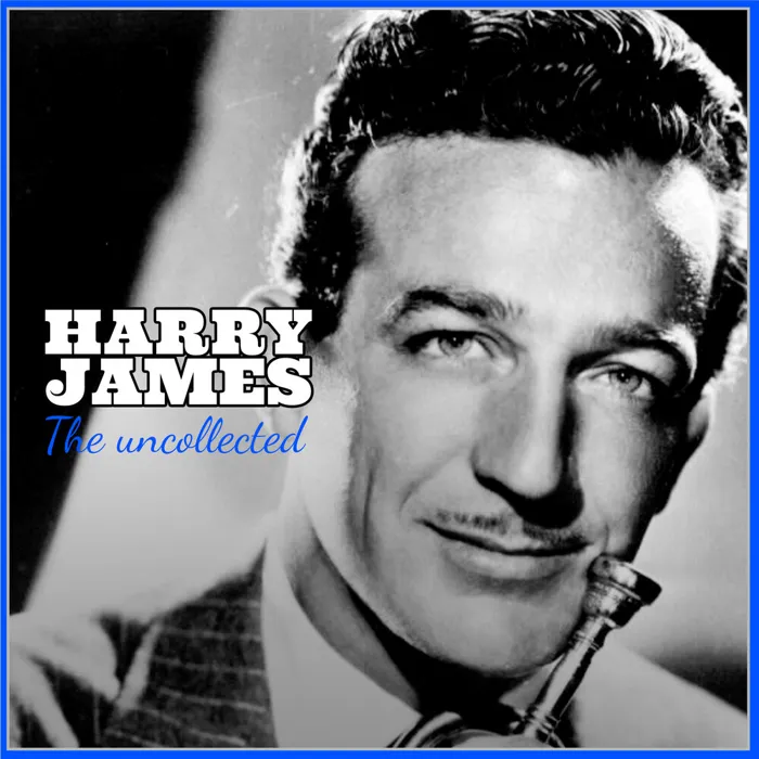 Harry James the Uncollected