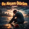 Bu Akşam ölürüm