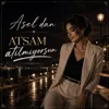 Atsam Atılmıyorsun