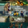 Aur Mohabbat Kitni Karoon (From "Metro ... In Dino") Aur Mohabbat Kitni Karoon (From "Metro ... In Dino")