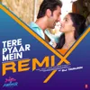 Tere Pyaar Mein Remix Tere Pyaar Mein Remix