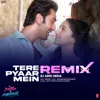Tere Pyaar Mein Remix Tere Pyaar Mein Remix