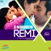 O Bedardeya Remix O Bedardeya Remix