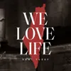 We Love Life