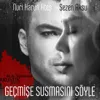 Geçmişe Susmasını Söyle