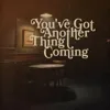 You've Got Another Thing Coming