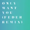 Only Want You
