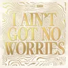 I Ain't Got No Worries (with R3HAB)