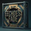Echoes Fade