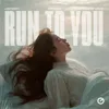 Run To You