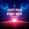 Every Pulse, Every Beat