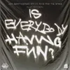 Is Everybody Having Fun?
